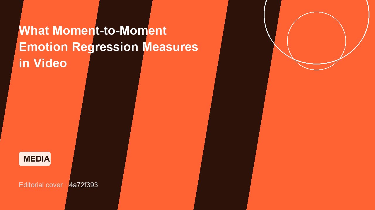 What Moment-to-Moment Emotion Regression Measures in Video